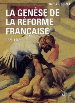 Bertrand.pt - La Genèse De La Réforme Française (1520-1562)