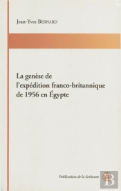 La Genèse De L'Expédition Franco-Britannique De 1956 En Egypte