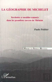 La Geographie De Michelet, Territoire Et Modeles Naturels Dans Premieres Oeuvres