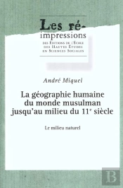 La Géographie Humaine Du Monde Musulman Jusqu'Au Milieu Du 11e Siècle : : Tome Iii : Le Milieu Naturel