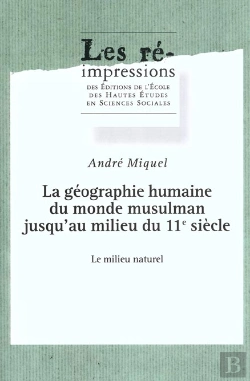 Bertrand.pt - La Géographie Humaine Du Monde Musulman Jusqu'Au Milieu Du 11e Siècle : : Tome Iii : Le Milieu Naturel