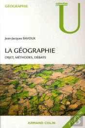 La Géographie ; Objets, Méthodes, Débats (2e Édition)