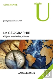 La Géographie ; Objets, Méthodes, Débats (3e Édition)