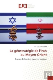 La Geostrategie De L'Iran Au Moyen-Orient - Guerre De L'Ombre, Guerre Mosaique
