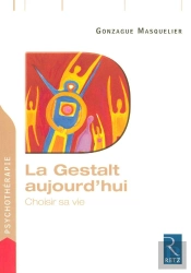 La Gestalt Aujourd'Hui ; Choisir Sa Vie