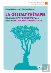 La Gestalt-Thérapie ; Développer L'Art Du Contact Pour Créer Des Relations Constructives (2e Édition)