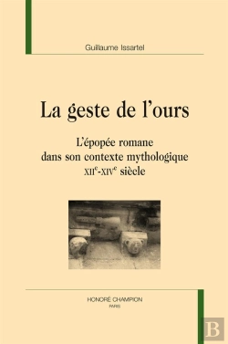 Bertrand.pt - La Geste De L'Ours ; L'Épopée Romane Dans Son Contexte Mythologique (Xiie-Xive Siècles)