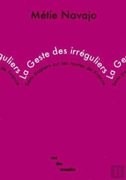Bertrand.pt - La Geste Des Irréguliers : Sans Papiers Sur Les Routes De France