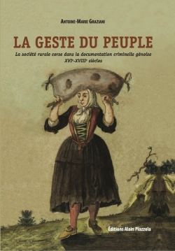 Bertrand.pt - La Geste Du Peuple. La Société Rurale Corse Dans La Documentation Criminelle Génoise Xvie-Xviiie Siècles