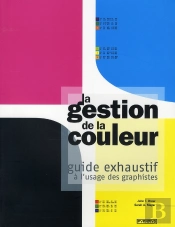 La Gestion De La Couleur ; Guide Exhaustif À L'Usage Des Graphistes
