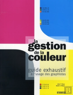 Bertrand.pt - La Gestion De La Couleur ; Guide Exhaustif À L'Usage Des Graphistes