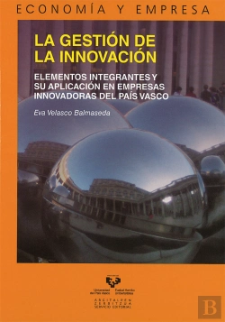 Bertrand.pt - La Gestión De La Innovación. Elementos Integrantes Y Su Aplicación En Empresas Innovadoras En El Paí