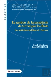 La Gestion De La Pandémie De Covid Par Les États : Les Institutions Publiques À L'Épreuve
