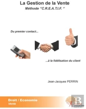 La Gestion De La Vente ; Méthode 'C.R.E.A.T.I.F.' ; Du Premier Contact...À La Fidélisation Du Client