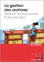 La Gestion Des Archives ; Maîtriser Les Documents Et Les Données