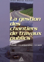 La Gestion Des Chantiers De Travaux Publics ; L'Étude, La  Préparation, Le Suivi