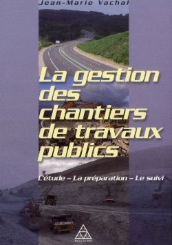 Bertrand.pt - La Gestion Des Chantiers De Travaux Publics ; L'Étude, La  Préparation, Le Suivi