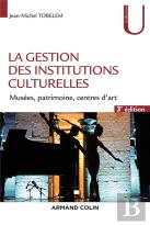 La Gestion Des Institutions Culturelles ; Musées, Monuments, Centres D'Art (3e Édition)