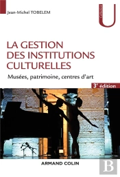 La Gestion Des Institutions Culturelles ; Musées, Monuments, Centres D'Art (3e Édition)