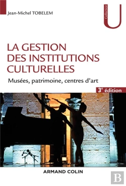Bertrand.pt - La Gestion Des Institutions Culturelles ; Musées, Monuments, Centres D'Art (3e Édition)