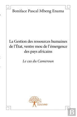 Bertrand.pt - La Gestion Des Ressources Humaines De L'État, Ventre Mou De L'Émergence Des Pays Africains : Le Cas Du Cameroun