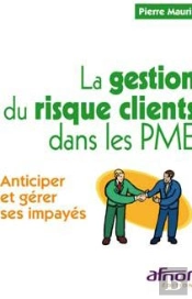 La Gestion Du Risque Clients Dans Les Pme ; Anticiper Et Gérer Ses Impayés