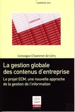 Bertrand.pt - La Gestion Globale Des Contenus D'Entreprise ; Le Projet Ecm, Une Nouvelle Approche De La Gestion De L'Information