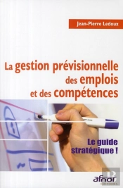 La Gestion Prévisionnelle Des Emplois Et Des Compétences ; Le Guide Stratégique !