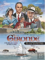 La Gironde, Riche Terre D'Histoire Tome 2 : De Lépisode Révolutionnaire À L'Essor Récent