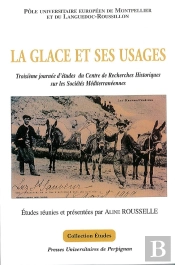 La Glace Et Ses Usages : Troisième Journée D'Études Du Centre De Recherches Historiques Sur Les Sociétés Méditerranéennes