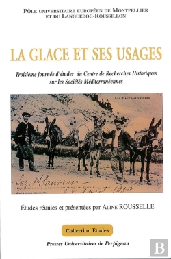 Bertrand.pt - La Glace Et Ses Usages : Troisième Journée D'Études Du Centre De Recherches Historiques Sur Les Sociétés Méditerranéennes