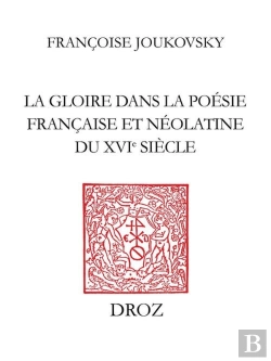 Bertrand.pt - La Gloire Dans La Poesie Francaise Et Neo-Latine Du Xvie Siecle : Des Rhetoriqueurs A Agrippa D'Aubi
