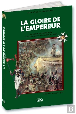 Bertrand.pt - La Gloire De L'Empereur ; Le Destin De Jean Auvin, Un Grognard Fidèle Jusqu'Au Bout
