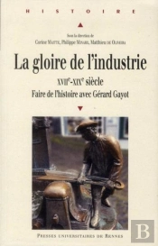 La Gloire De L'Industrie ; Xvii-Xix Siècle ; Faire L'Histoire Avec Gérard Gayot