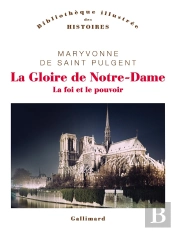 La Gloire De Notre-Dame : La Foi Et Le Pouvoir
