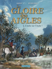 La Gloire Des Aigles Tome 3 : L'Aube Sur L'Aube !