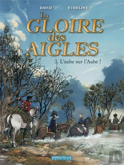Bertrand.pt - La Gloire Des Aigles Tome 3 : L'Aube Sur L'Aube !