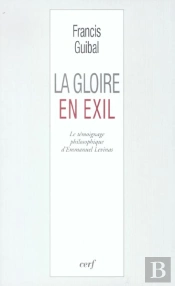 La Gloire En Exil. Le Temoignage Philosophique D'Emmanuel Levinas