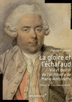 Bertrand.pt - La Gloire Et L'Échafaud ; Vie Et Destin De L'Architecte De Marie-Antoinette