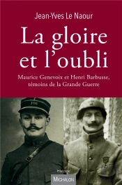 La Gloire Et L'Oubli ; Maurice Genevoix Et Henri Barbusse, Témoins De La Grande Guerre