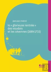 La 'Glorieuse Rentrée' Des Vaudois Et Les Cévennes (1689-1715)