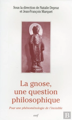Bertrand.pt - La Gnose Une Question Philosophique ; La Phenomenologie De L'Invisible