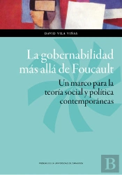 La Gobernabilidad Más Allá De Foucault. Un Marco Para La Teoría Social Y Política Contemporáneas
