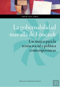 Bertrand.pt - La Gobernabilidad Más Allá De Foucault. Un Marco Para La Teoría Social Y Política Contemporáneas