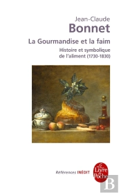 La Gourmandise Et La Faim ; Histoire Et Symbolique De L'Aliment (1730-1830)