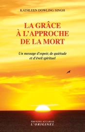 La Grâce À L'Approche De La Mort ; Un Message D'Espoir, De Quiétude Et D'Éveil Spirituel