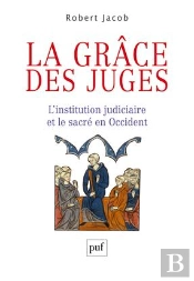 La Grâce Des Juges ; L'Institution Judiciaire Et Le Sacré En Occident