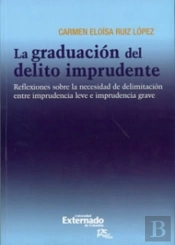 La Graduación Del Delito Imprudente : Reflexiones Sobre La Necesidad De Delimitación Entre Imprudencia Leve E Imprudencia Grave.