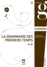 La Grammaire Des Premiers Temps B1>B2 ; Corrigés (2e Édition)