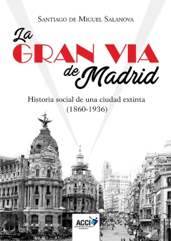 Bertrand.pt - La Gran Vía De Madrid. Historia Social De Una Ciudad Extinta (1860-1936)